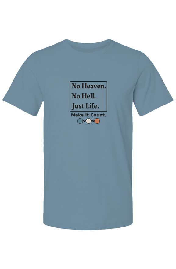 No Heaven No Hell Just Life tee — front
